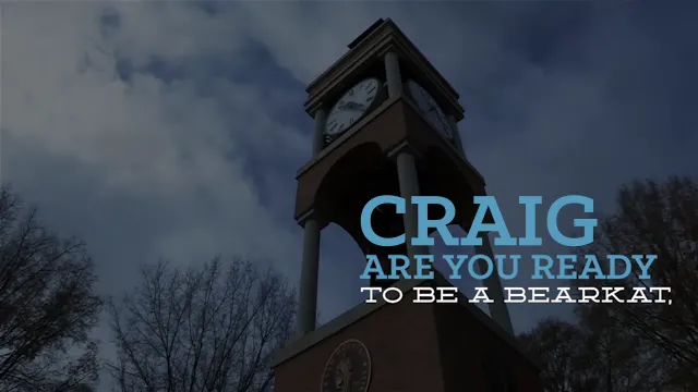 a personalized frame of video showing a clock tower and text that reads: Craig, are you ready to be a bearkat